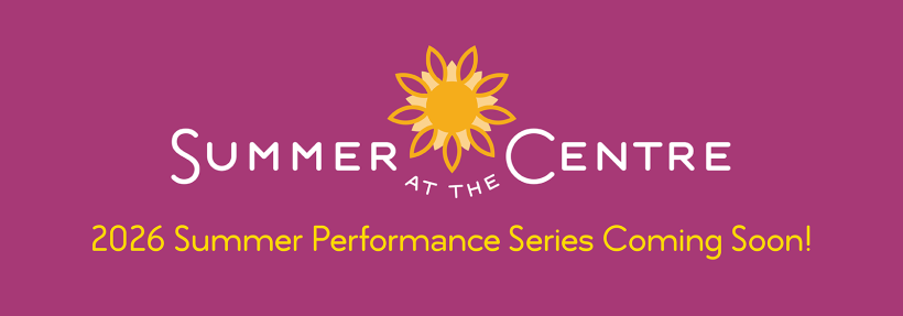 Summer at the Centre Coming Soon